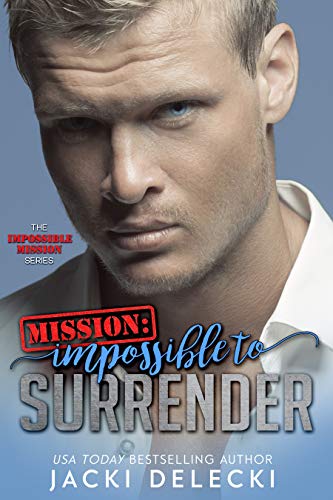 Mission: Impossible to Surrender (The Impossible Mission Romantic Suspense Series Book 2) (English Edition)