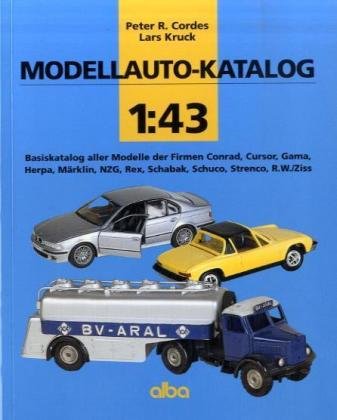 Modellauto-Katalog 1 : 43: Basiskatalog aller Modelle der Firmen Conrad, Cursor, Gama, Herpa, Märklin, NZG, Rex, Schabak, Schuco, Strenco, R.W./Ziss