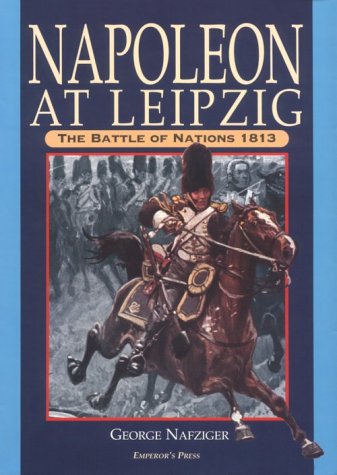 Napoleon at Leipzig: the Battle of Nations 1813