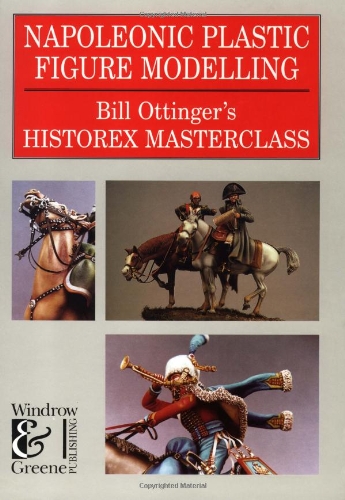 Napoleonic Plastic Figure Modelling: Bill Ottinger's History Masterclass (Modelling Masterclass)