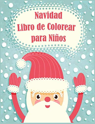 Navidad Libro de colorear para niños: Navidad de la diversión los niños Libro para colorear, para niños y niñas, 4-8 años, 50 hermosas páginas a color con Santa Claus, renos, muñecos de nieve y más!