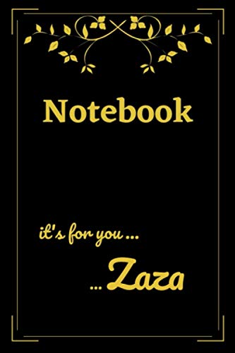 Notebook / it’s for you…Zaza: Carnet de notes broché de 15.2 x 22.9 cm (6 x 9 po) / 120 pages : 100 pages lignées + 20 pages de dessin ou croquis / ... : mat + noir et doré / cadeau original