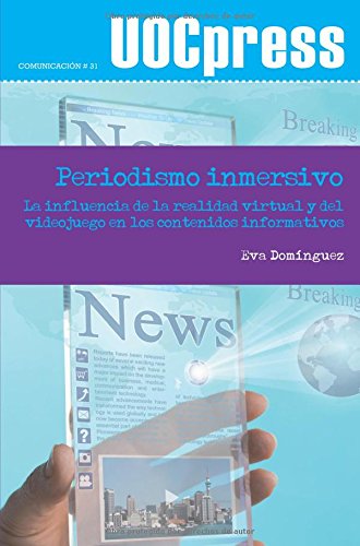 Periodismo inmersivo: La influencia de la realidad virtual y del videojuego en los contenidos informativos: 31 (UOCPress Comunicación)