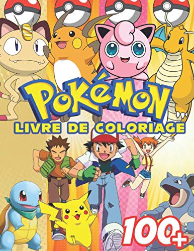 Pokémon Livre De Coloriage: Coloriages sympas pour les enfants de 2 à 4 ans, 5 à 7 ans, 8 à 12 ans, +100 dessins anti-stress pour les enfants, activités créatives pour les enfants
