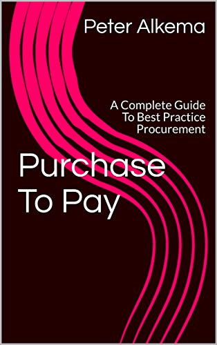 Purchase To Pay: A Complete Guide To Best Practice Procurement (English Edition)