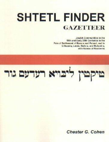 SHTETL FINDER GAZETTEER: Jewish Communities in the 19th and Early 20th Centuries in the Pale of Settlement of Russia and Poland, and in Lithuan