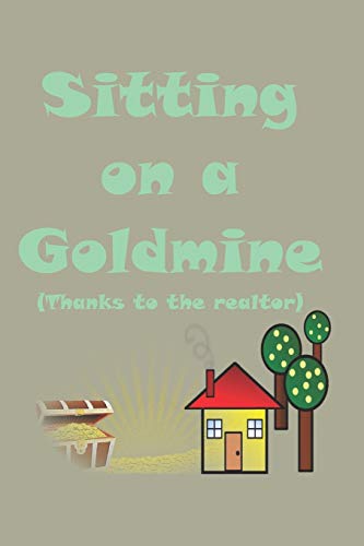 Sitting on a Goldmine: Thanks to the realtor