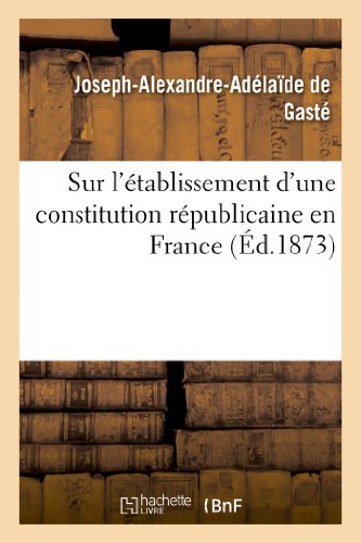 Sur l'établissement d'une constitution républicaine en France et quelques considérations: sur ce qui s'est passé aux États-Unis et en France depuis 1789 (Sciences sociales)