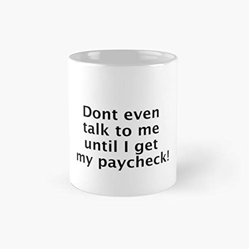 Taza de café clásica con texto en inglés "Don't Even Talk to Me Until I Get My Payche", el mejor regalo divertido tazas de café de 325 ml