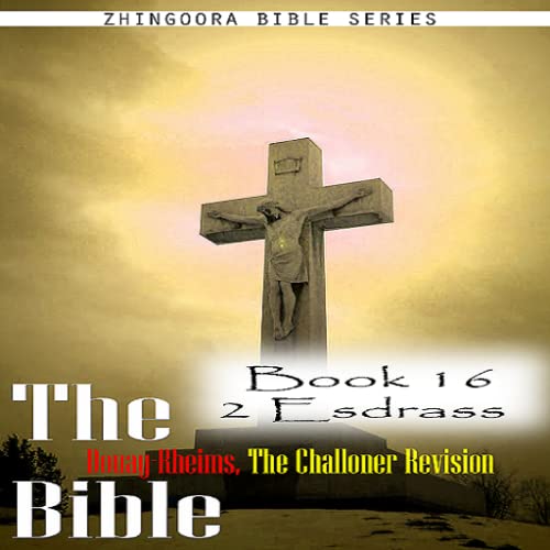 The Bible Douay-Rheims, the Challoner Revision Book 16 2 Esdras