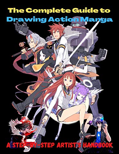 The Complete Guide to Drawing Action Manga: A Step-by-Step Artist's Handbook, How to Draw Anime Includes Anime, Manga and Chibi, Drawing Anime Faces, How ... from simple Templates (English Edition)