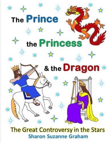 The Prince, the Princess & the Dragon: The Great Controversy in the Stars: Volume 1 (Gospel in the Stars)