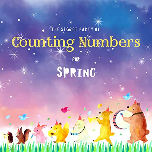 The Secret Party Of COUNTING NUMBERS For Spring: A Counting Book For Toddlers With Pretty Pictures Of Spring Animals And Plants (English Edition)