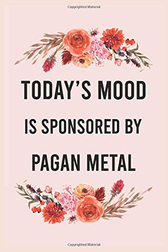 Today's good mood is sponsored by pagan metal: funny notebook for women men, cute journal for writing, appreciation birthday christmas gift for pagan metal lovers