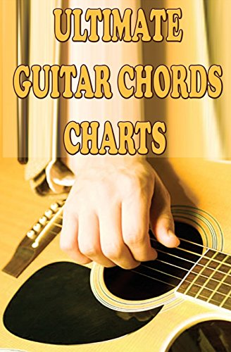 Ultimate Guitar Chords Charts: A Guitar Chords Handbook for Beginners: Volume 1 (Guitar Theory Lessons)