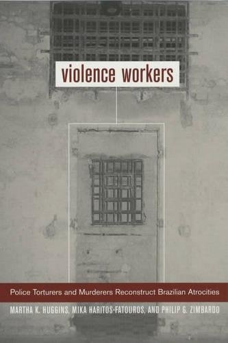 Violence Workers: Police Torturers and Murderers Reconstruct Brazilian Atrocities (English Edition)