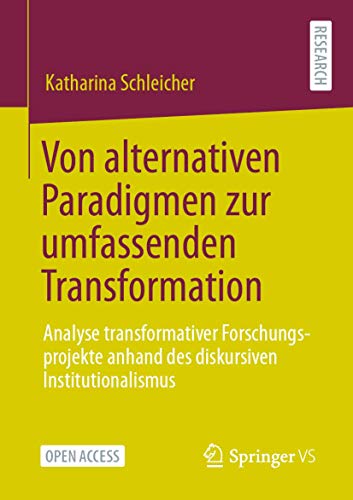 Von alternativen Paradigmen zur umfassenden Transformation: Analyse transformativer Forschungsprojekte anhand des diskursiven Institutionalismus