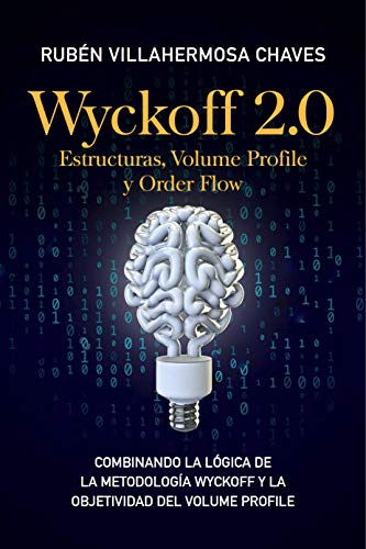 Wyckoff 2.0: Estructuras, Volume Profile y Order Flow (Curso de Trading e Inversión: Análisis Técnico avanzado nº 2)