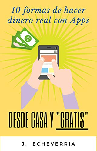 10 formas de ganar dinero real con apps desde casa y gratis (Spanich/español): 10 maneras y mas formas de ganar dinero desca casa gratis sin invercion en alguna de ellas