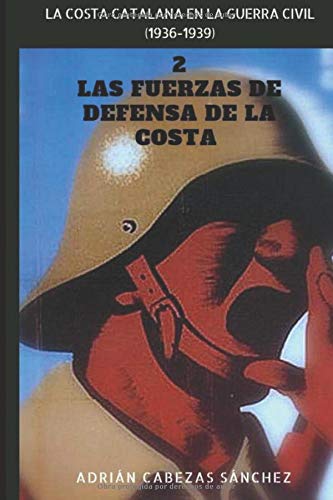 2. Las Fuerzas de Defensa de la Costa: La Costa Catalana en la Guerra Civil (1936-1939)