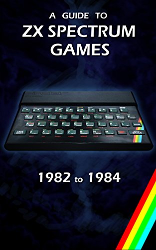 A Guide to ZX Spectrum Games - 1982 to 1984 (English Edition)