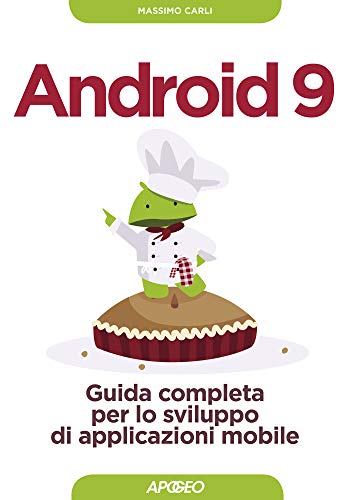 Android 9: Guida completa per lo sviluppo di applicazioni mobile (Italian Edition)