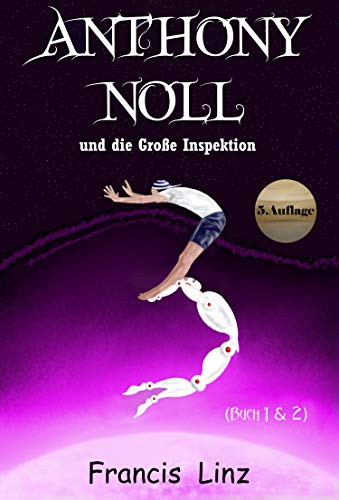 Anthony Noll und die Große Inspektion (5.Auflage): (Buch 1: wenn kleine Roboter Loopings machen & Buch 2: wenn kleine Roboter die Zeit verdrehen) (German Edition)