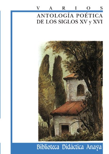 Antología poética de los siglos XV y XVI (CLÁSICOS - Biblioteca Didáctica Anaya)