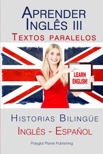 Aprender Inglês III: Textos paralelos (Inglês - Español) Historias Bilingüe: Volume 3 (Aprender Inglês con Textos paralelos)