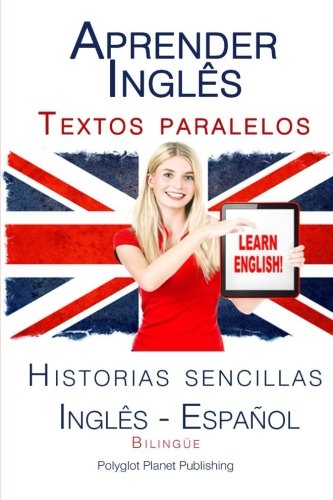 Aprender Inglês: Textos paralelos (Bilingüe) - Historias sencillas (Inglês - Español): Volume 1 (Aprender Inglês con Textos paralelos)