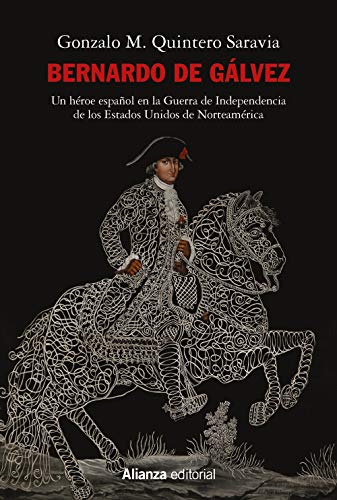 Bernardo de Gálvez: Un héroe español en la Guerra de Independencia de los Estados Unidos de Norteamérica: 789 (Ensayo)