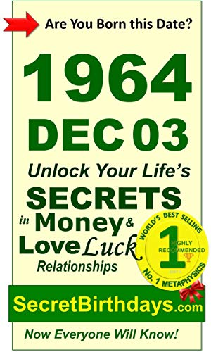 Born 1964 Dec 03? Your Birthday Secrets to Money, Love Relationships Luck: Fortune Telling Self-Help: Numerology, Horoscope, Astrology, Zodiac, Destiny ... Metaphysics (19641203) (English Edition)
