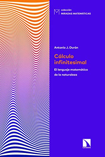 Cálculo infinitesimal: El lenguaje matemático de la naturaleza (Miradas Matemáticas nº 11)