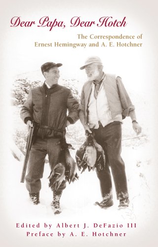 Dear Papa, Dear Hotch: The Correspondence of Ernest Hemingway and A. E. Hotchner