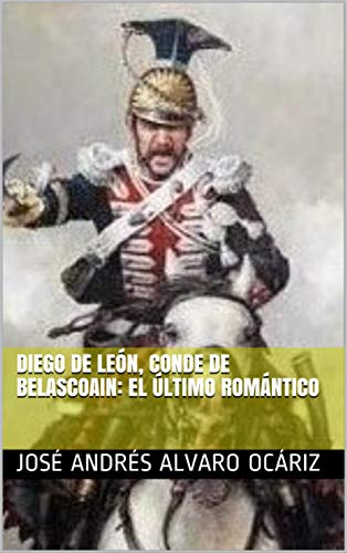 Diego de León, conde de Belascoain: el último romántico