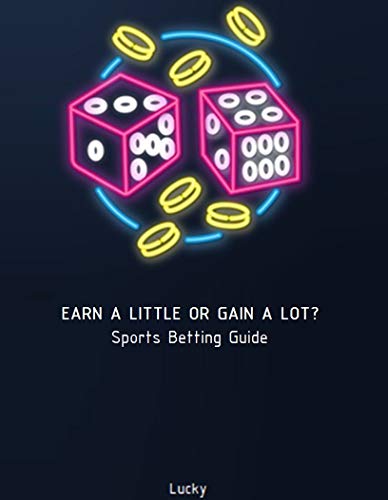 EARN A LITTLE OR LOSE A LOT?: Sports Betting Guide (English Edition)
