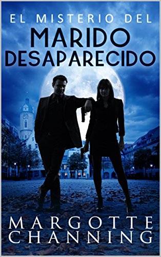 EL MISTERIO DEL MARIDO DESAPARECIDO: Aventura, misterio y romance con el inspector Germán Cortés (Los Misterios de Channing nº 1)