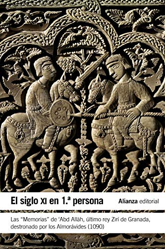 El siglo XI en primera persona: Las "Memorias" de 'Abd Allah, último rey Zirí de Granada destronado por los Almorávides (1090) (El libro de bolsillo - Historia)