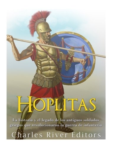 Hoplitas: La historia y el legado de los antiguos soldados griegos que revolucionaron la guerra de infantería