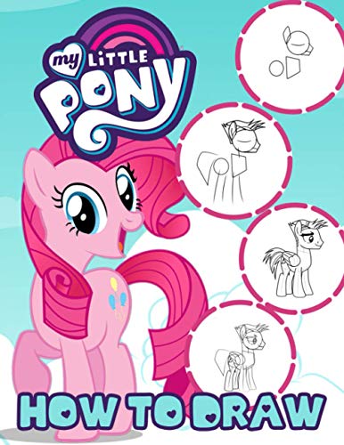 How To Draw My Little Pony: A Book For Kids To Learn To Draw. A Lot Of My Little Pony Illustrations