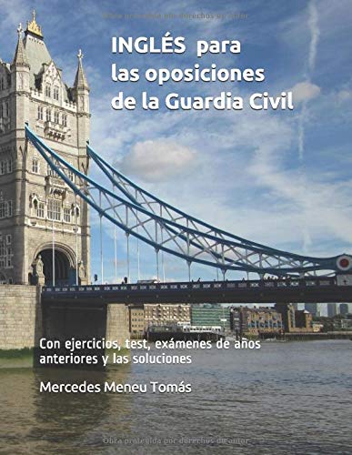 INGLÉS para las oposiciones de la Guardia Civil: Con ejercicios, test, exámenes de años anteriores y las soluciones