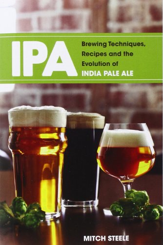 IPA: Brewing Techniques, Recipes & the Evolution of India Pale Ale [Idioma Inglés]