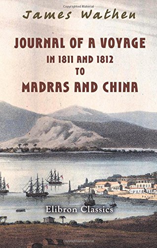 Journal of a Voyage, in 1811 and 1812, to Madras and China: Returning by the cape of Good Hope and St. Helena; in the H. C. S. the Hope, Capt. James Pendergrass