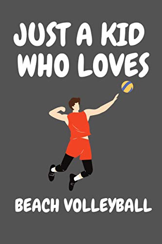 Just A KID Who Loves BEACH VOLLEYBALL: Funny Lovers BOYS AND KIDS , Lined Journal Notebook sport , Diary perfect gift, 100 pages