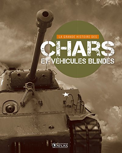 La Grande Histoire des Chars et des Vehicules Blindes
