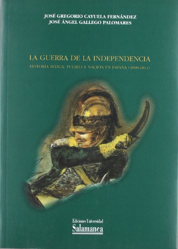 La Guerra de la Independencia. Historia bélica, pueblo y nación en España (1808-1814) (Estudios históricos y geográficos)