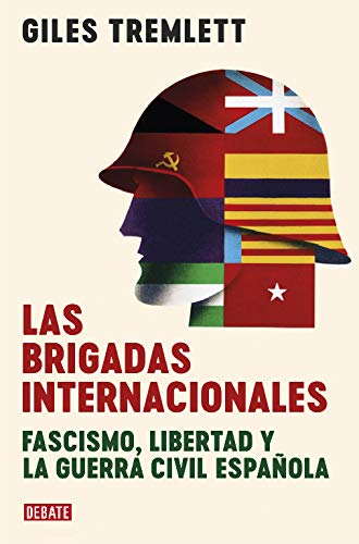 Las brigadas internacionales: Fascismo, libertad y la guerra civil española (Historia)