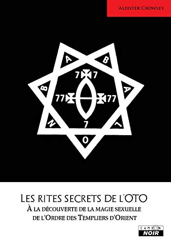 Les rites secrets de l’OTO À la découverte de la magie sexuelle de l’Ordre des Templiers d’Orient (Camion Noir) (French Edition)