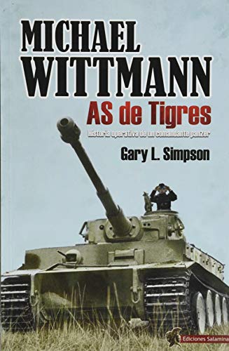 Michael Wittmann As De Tigres: As de Tigres. Historia operativa de un comandante panzer