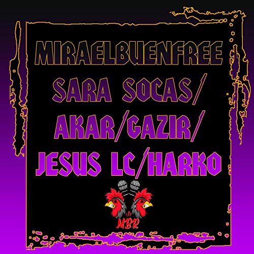 Miraelbuenfree Sara Socas, Akar, Gazir, Jesus LC, Harko (Live) [Explicit]
